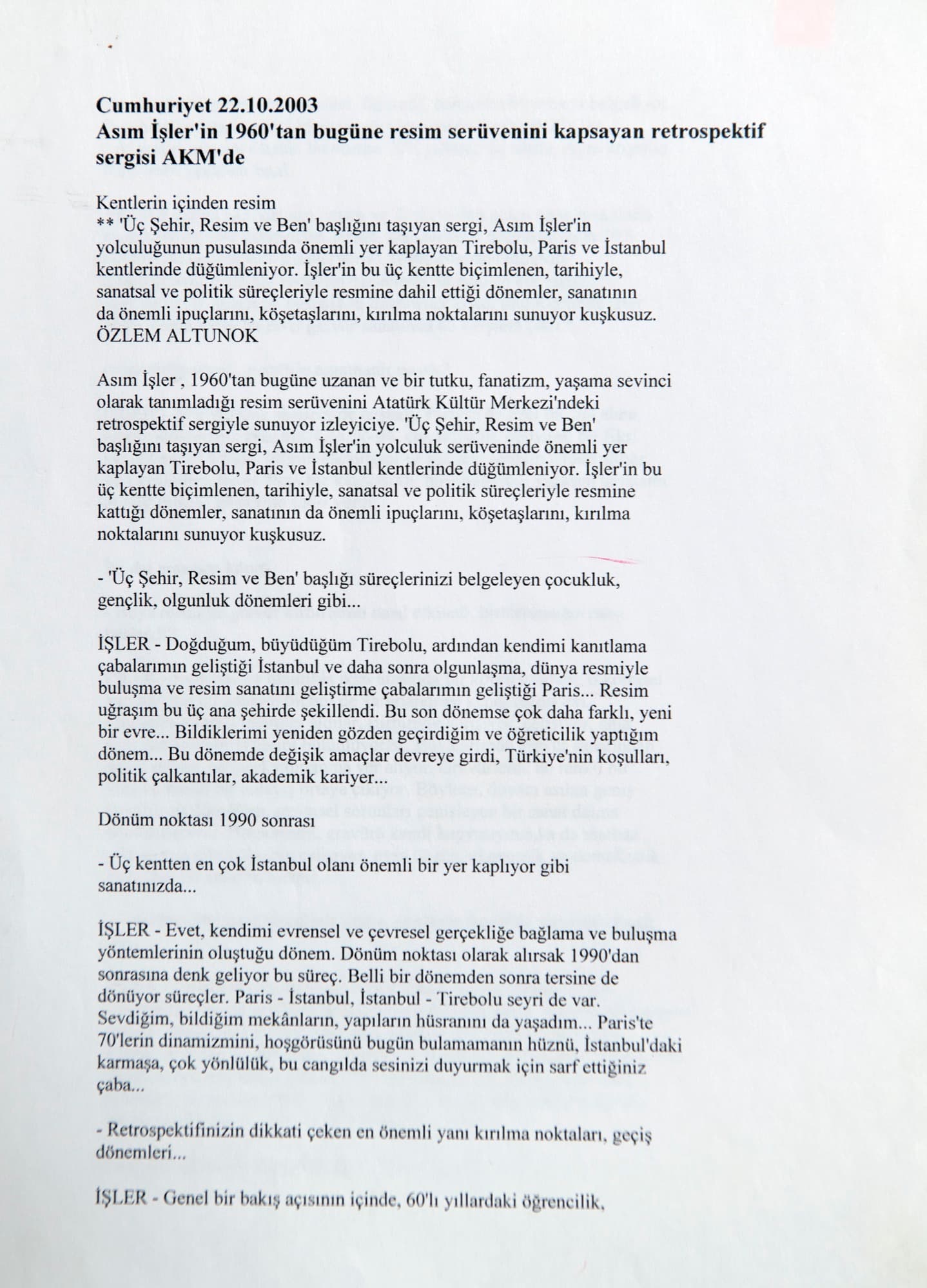 "ASIM İŞLER 'in 1960'dan bugüne resim serüvenini kapsayan retrospektif resim sergisi AKM de", Özlem Altunok:Cumhuriyet 22 Ekim 2003